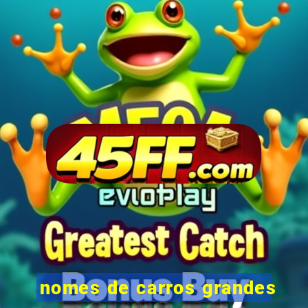 nomes de carros grandes